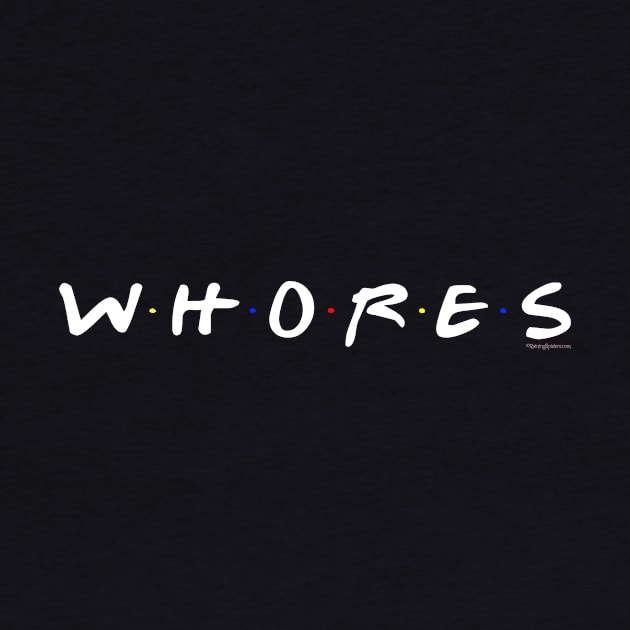 WHORES .... Parody by RainingSpiders